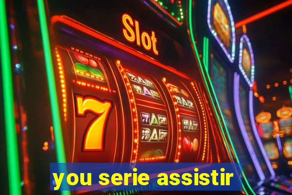 you serie assistir